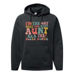 IM The Get What You Want Aunt Aka The Sugar Auntie Performance Fleece Hoodie