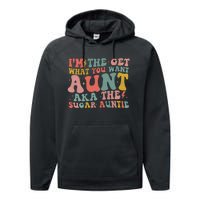 IM The Get What You Want Aunt Aka The Sugar Auntie Performance Fleece Hoodie