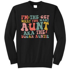 IM The Get What You Want Aunt Aka The Sugar Auntie Sweatshirt