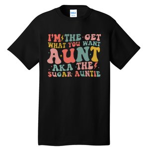 IM The Get What You Want Aunt Aka The Sugar Auntie Tall T-Shirt