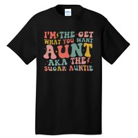 IM The Get What You Want Aunt Aka The Sugar Auntie Tall T-Shirt