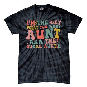 IM The Get What You Want Aunt Aka The Sugar Auntie Tie-Dye T-Shirt