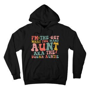 IM The Get What You Want Aunt Aka The Sugar Auntie Tall Hoodie