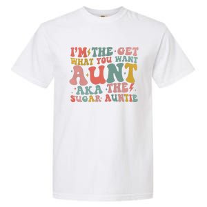 IM The Get What You Want Aunt Aka The Sugar Auntie Garment-Dyed Heavyweight T-Shirt