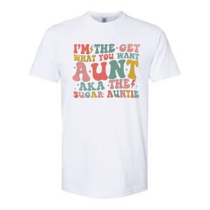 IM The Get What You Want Aunt Aka The Sugar Auntie Softstyle CVC T-Shirt