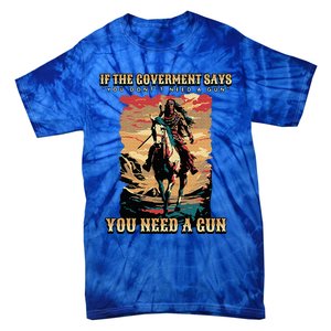 If The Government Says You DonT Need A Gun Tie-Dye T-Shirt