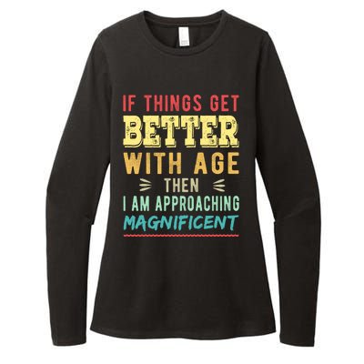 If Things Get Better With Age Then I Am Approaching Magnificent Womens CVC Long Sleeve Shirt