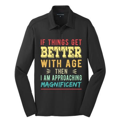 If Things Get Better With Age Then I Am Approaching Magnificent Silk Touch Performance Long Sleeve Polo