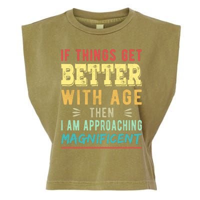 If Things Get Better With Age Then I Am Approaching Magnificent Garment-Dyed Women's Muscle Tee