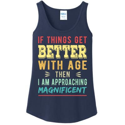 If Things Get Better With Age Then I Am Approaching Magnificent Ladies Essential Tank