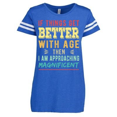 If Things Get Better With Age Then I Am Approaching Magnificent Enza Ladies Jersey Football T-Shirt