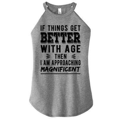 If Things Get Better With Age Then I Am Approaching Magnificent Women’s Perfect Tri Rocker Tank