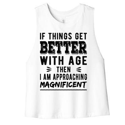 If Things Get Better With Age Then I Am Approaching Magnificent Women's Racerback Cropped Tank