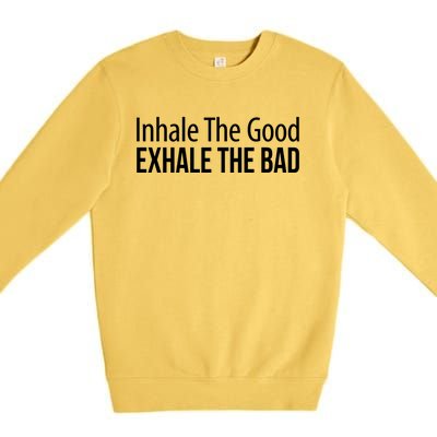 Inhale The Good Gift Exhale The Bad Gift Premium Crewneck Sweatshirt