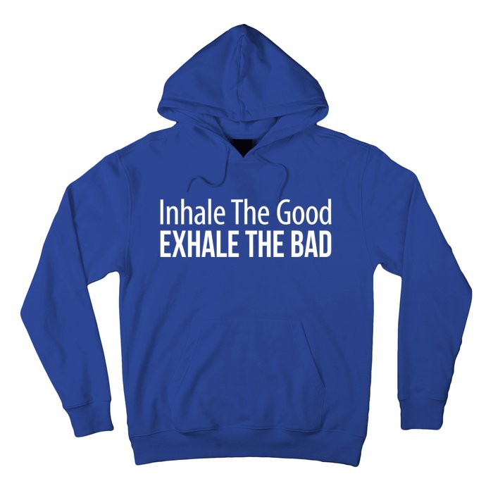 Inhale The Good Gift Exhale The Bad Gift Hoodie