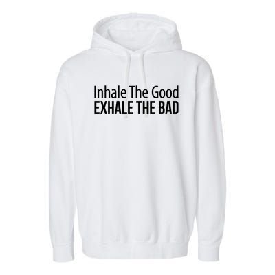 Inhale The Good Gift Exhale The Bad Gift Garment-Dyed Fleece Hoodie