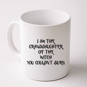 Im The Granddaughter Of The Witch You Couldnt Burn Coffee Mug