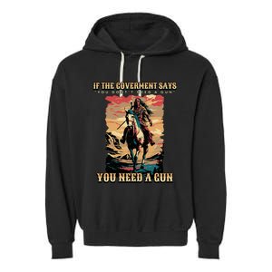 If The Government Says You DonT Need A Gun Garment-Dyed Fleece Hoodie