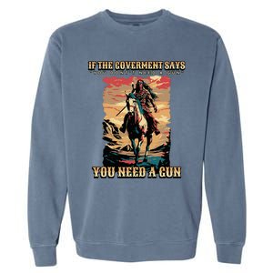 If The Government Says You DonT Need A Gun Garment-Dyed Sweatshirt