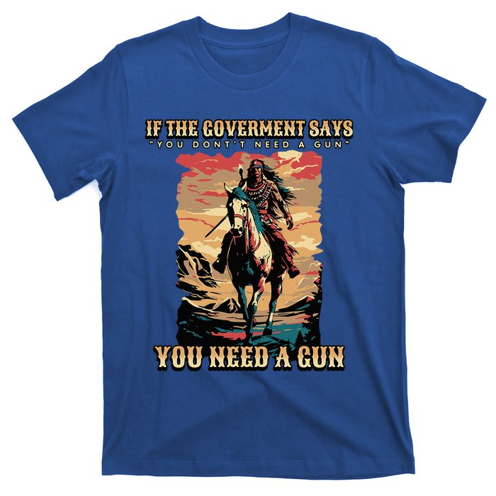 If The Government Says You DonT Need A Gun T-Shirt