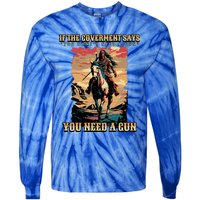 If The Government Says You DonT Need A Gun Tie-Dye Long Sleeve Shirt