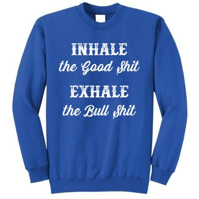 Inhale The Good Shit Gift Exhale The Bull Shit Funny Graphic Cool Gift Sweatshirt