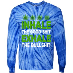 Inhale The Good Shit Exhale Bullshit Cannabis Weed Marijuana Cute Gift Tie-Dye Long Sleeve Shirt