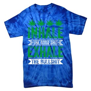 Inhale The Good Shit Exhale Bullshit Cannabis Weed Marijuana Cute Gift Tie-Dye T-Shirt