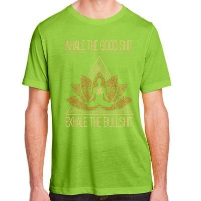 Inhale The Good Shit Exhale The Bullshit Yoga Inspired Funny Gift Meaningful Gif Adult ChromaSoft Performance T-Shirt