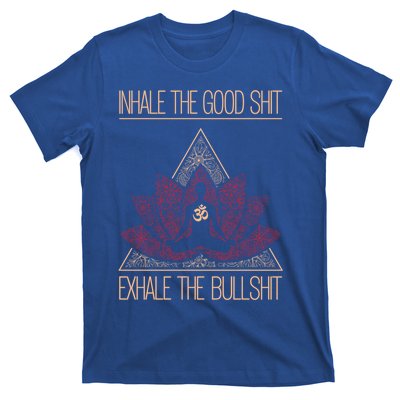 Inhale The Good Shit Exhale The Bullshit Yoga Inspired Funny Gift Meaningful Gif T-Shirt