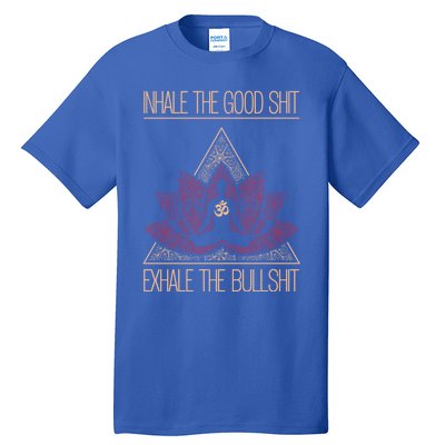 Inhale The Good Shit Exhale The Bullshit Yoga Inspired Funny Gift Meaningful Gif Tall T-Shirt