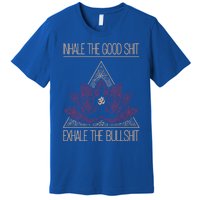 Inhale The Good Shit Exhale The Bullshit Yoga Inspired Funny Gift Meaningful Gif Premium T-Shirt