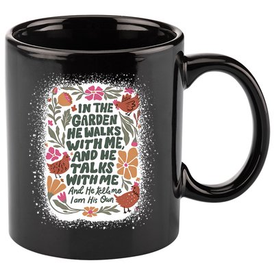 In The Garden He Walks With Me And He Talks With Me Funny 11oz C Handle Ceramic Mug
