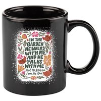 In The Garden He Walks With Me And He Talks With Me Funny 11oz C Handle Ceramic Mug