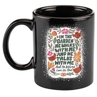 In The Garden He Walks With Me And He Talks With Me Funny 11oz C Handle Ceramic Mug