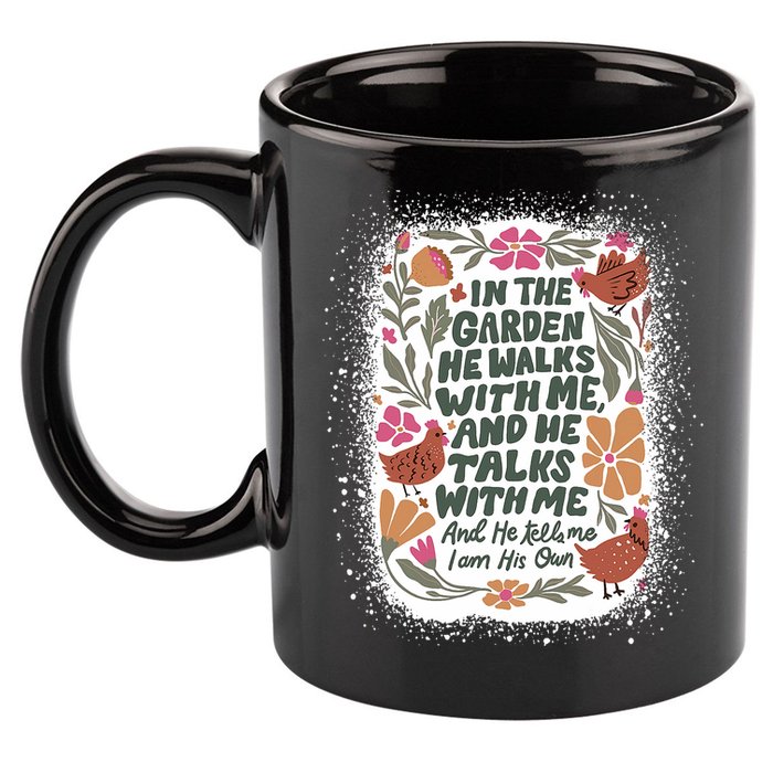 In The Garden He Walks With Me And He Talks With Me Funny 11oz C Handle Ceramic Mug
