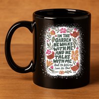 In The Garden He Walks With Me And He Talks With Me Funny 11oz C Handle Ceramic Mug