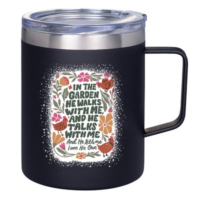 In The Garden He Walks With Me And He Talks With Me Funny 12oz Stainless Steel Coffee Mug