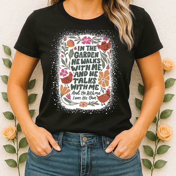 In The Garden He Walks With Me And He Talks With Me Funny Womens T-Shirt
