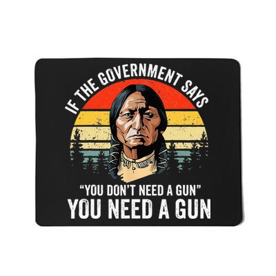 If The Government Says You DonT Need A Gun Funny Quotes Mousepad