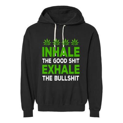 Inhale The Good Shit Exhale Bullshit Cannabis Weed Marijuana Garment-Dyed Fleece Hoodie