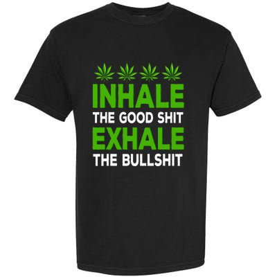 Inhale The Good Shit Exhale Bullshit Cannabis Weed Marijuana Garment-Dyed Heavyweight T-Shirt