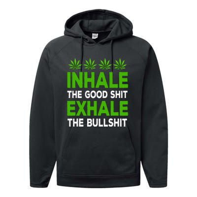 Inhale The Good Shit Exhale Bullshit Cannabis Weed Marijuana Performance Fleece Hoodie