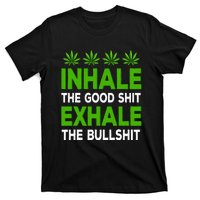 Inhale The Good Shit Exhale Bullshit Cannabis Weed Marijuana T-Shirt