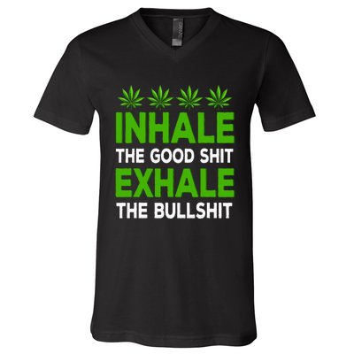 Inhale The Good Shit Exhale Bullshit Cannabis Weed Marijuana V-Neck T-Shirt