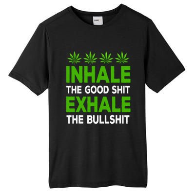 Inhale The Good Shit Exhale Bullshit Cannabis Weed Marijuana Tall Fusion ChromaSoft Performance T-Shirt