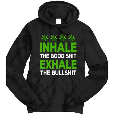 Inhale The Good Shit Exhale Bullshit Cannabis Weed Marijuana Tie Dye Hoodie