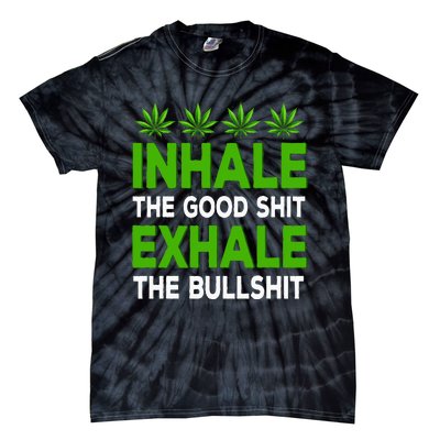 Inhale The Good Shit Exhale Bullshit Cannabis Weed Marijuana Tie-Dye T-Shirt