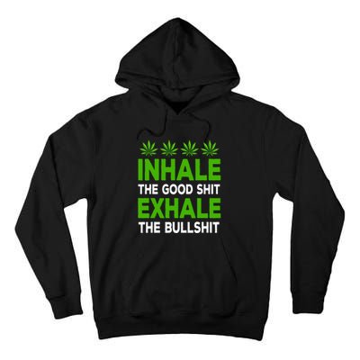 Inhale The Good Shit Exhale Bullshit Cannabis Weed Marijuana Tall Hoodie