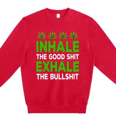 Inhale The Good Shit Exhale Bullshit Cannabis Weed Marijuana Premium Crewneck Sweatshirt